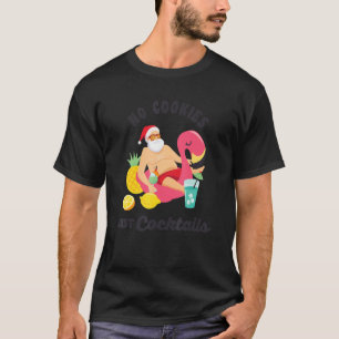 No Cookies Just Cocktails Fun Santa Summer Christm T-Shirt