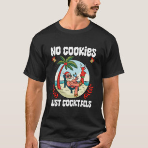 No Cookies Just Cocktails Santa Christmas In July T-Shirt