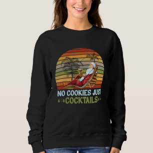 No Cookies Just Cocktails Santa Summer Christmas I Sweatshirt