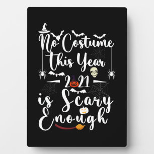 No Costume This Year 2021 Is Scary Enough Plaque