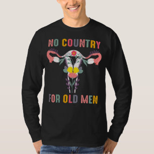 No Country For Old Men  Pro Choice Feminist Rights T-Shirt