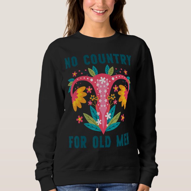 No Country For Old Men Pro Choice Reproductive Rig Sweatshirt (Front)