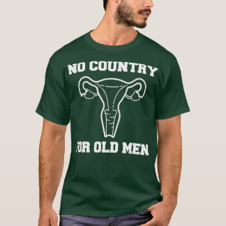 No Country For Old Men Uterus Equal Rights Feminis T-Shirt