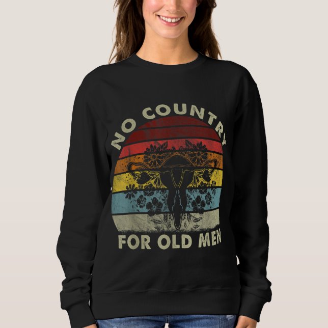 No Country For Old Men Uterus Feminist Women Right Sweatshirt (Front)