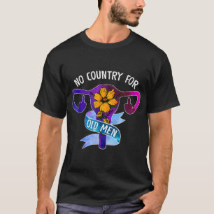 No Country For Old Men Uterus Feminist Women Right T-Shirt
