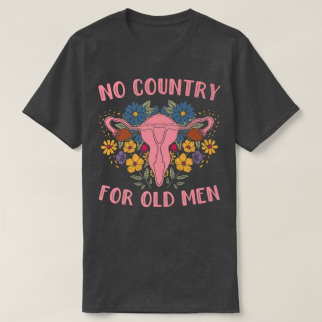 No Country For Old Men Uterus Feminist Women Right T-Shirt (Design Front)