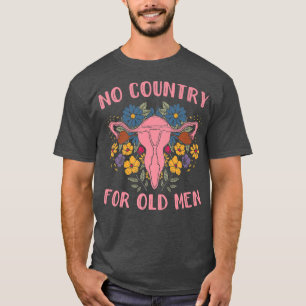 No Country For Old Men Uterus Feminist Women Right T-Shirt