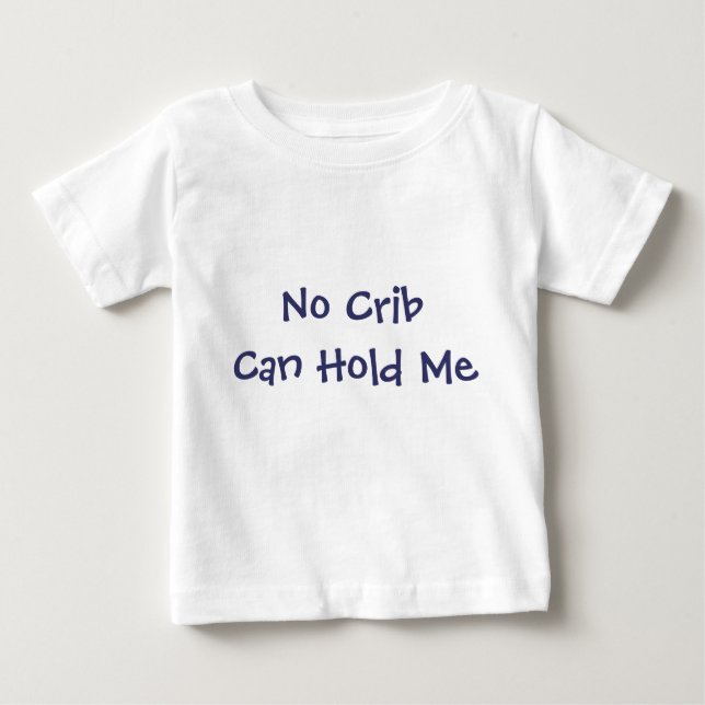 No Crib Can Hold Me Baby T-Shirt (Front)