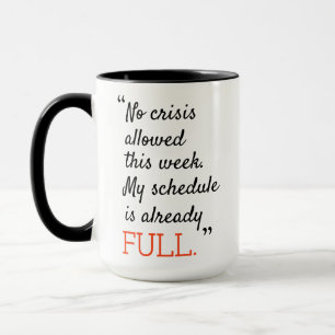 No crisis allowed this week my schedule is already mug