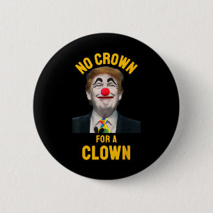 No Crown For A Clown Anti Trump President 6 Cm Round Badge