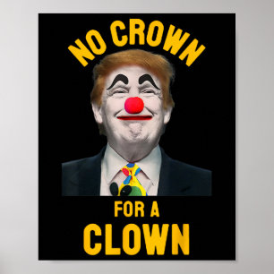 No Crown For A Clown Anti Trump President Poster