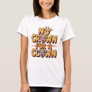 No Crown for a Clown Bold Satire Art T-Shirt