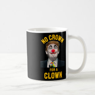 No Crown For A Clown  Coffee Mug