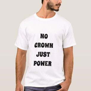 NO CROWN, JUST POWER Royal T-Shirt
