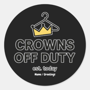 No Crown Needed Crowns Off Duty Graphic Modern Classic Round Sticker