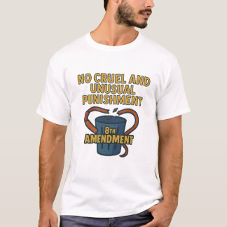 No Cruel and Unusual Punishment — 8th Amendment T-Shirt