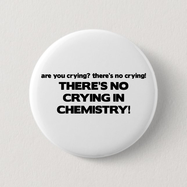 No Crying in Chemistry 6 Cm Round Badge (Front)