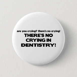 No Crying in Dentistry 6 Cm Round Badge