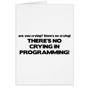 No Crying in Programming