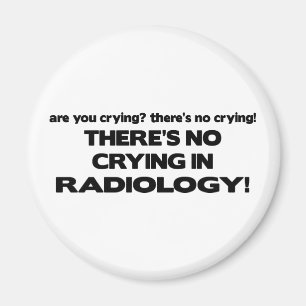 No Crying in Radiology Magnet