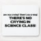 No Crying in Science Class