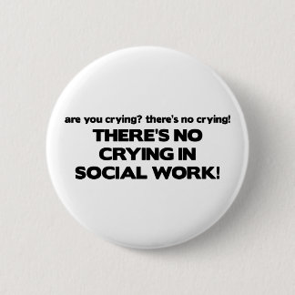 No Crying in Social Work 6 Cm Round Badge