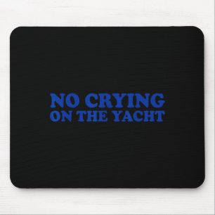 No Crying On The Yacht Funny Cruise Vacation Mouse Pad