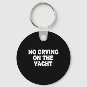No Crying On The Yacht Joke Sarcastic Summer Boati Key Ring