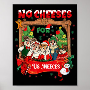 No Cute Cheeses For Us Christmas Meeces Holiday Poster