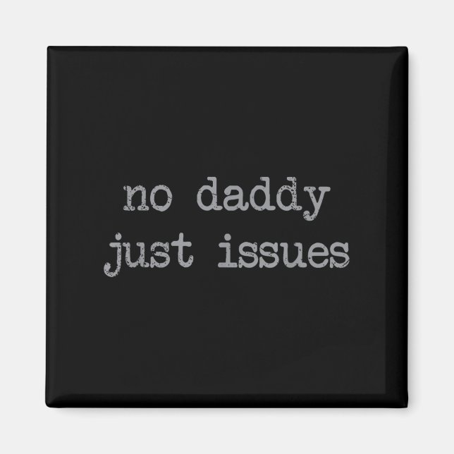 No Daddy Just Issues Funny Father Quote Dad Joke  Magnet (Front)