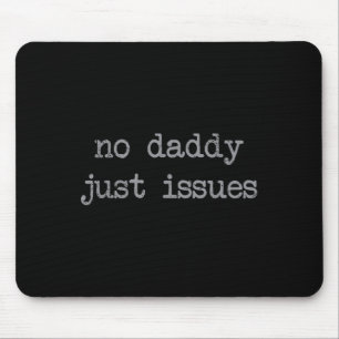No Daddy Just Issues Funny Father Quote Dad Joke Mouse Pad