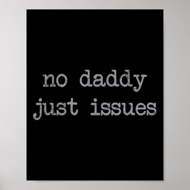 No Daddy Just Issues Funny Father Quote Dad Joke  Poster (Front)