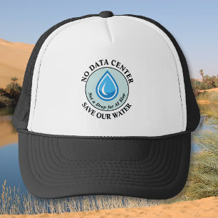 NO DATA CENTER SAVE OUR WATER Not a Drop for AI Trucker Hat