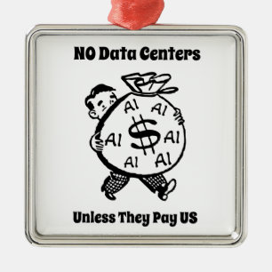 No Data Centres Unless They Pay Us Metal Ornament