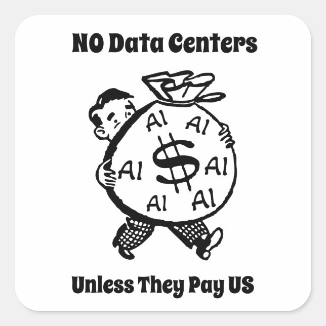 No Data Centres Unless They Pay Us Square Sticker (Front)