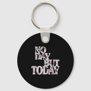 No Day But Today - Motivational Musical Theatre Lo Key Ring