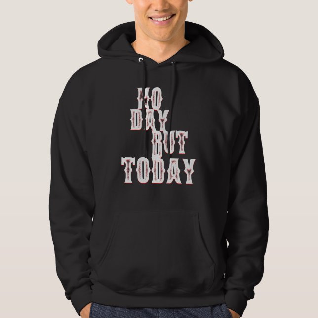 No Day But Today Motivational Musical Theatre s Hoodie (Front)