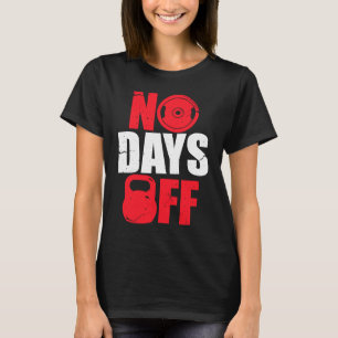 No Days Off Bodybuilding Gym Workout T-Shirt