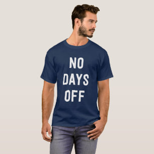 No Days Off funny workaholic T-Shirt