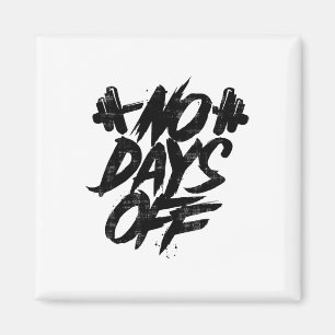 No Days Off Motivational Quote Gym Funny Tee Weigh Magnet