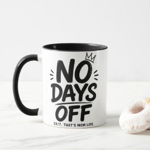 No Days Off Mum Mug 24/7 Mum Life