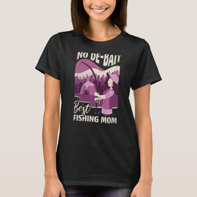 No De Bait Best Fishing Mom Mother's Day T-Shirt (Front)