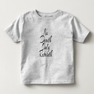 No Death Only Rebirth TODDLER FINE JERSEY T SHIRT