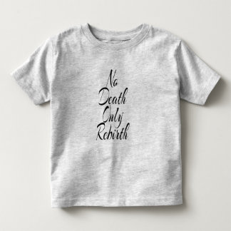 No Death Only Rebirth TODDLER FINE JERSEY T SHIRT