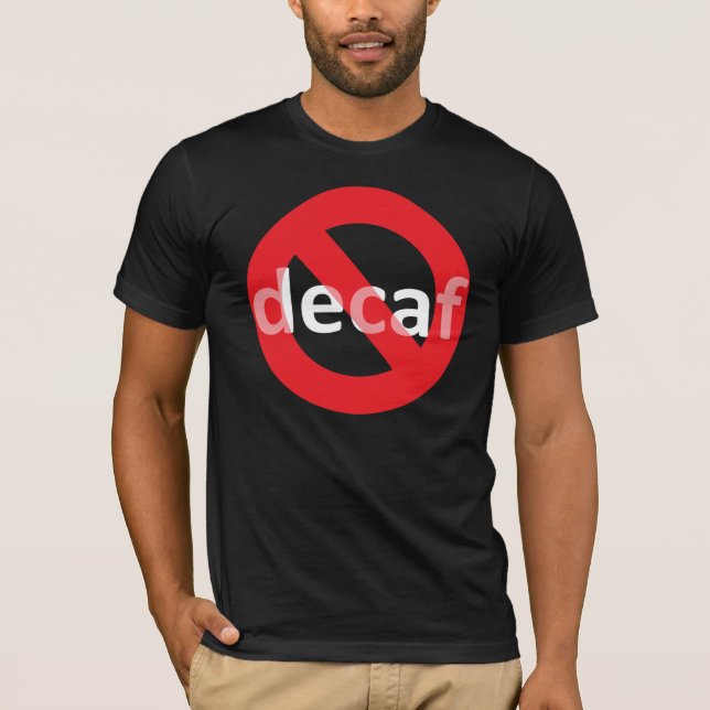 No Decaf! T-Shirt (Front)