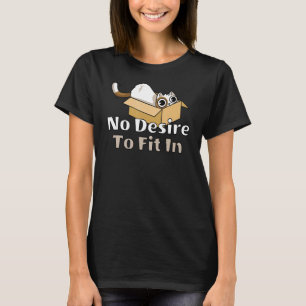 No Desire To Fit In Cat In A Box Sarcastic Cat Lo T-Shirt