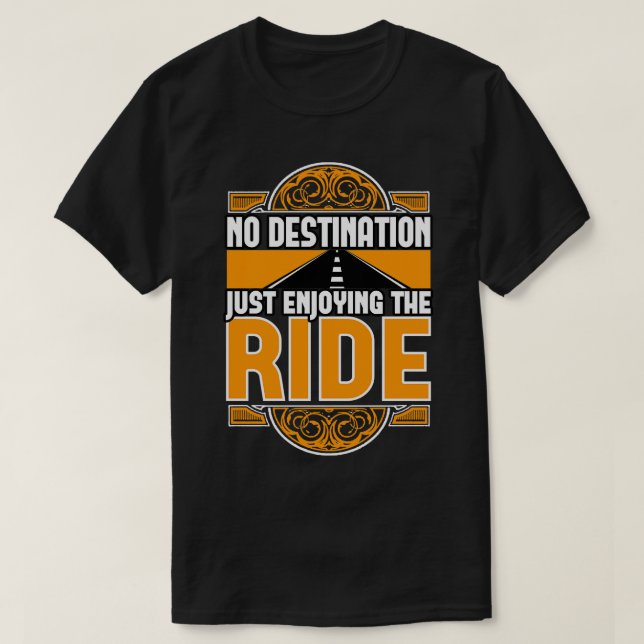No Destination Just Enjoying The Ride T-Shirt (Design Front)
