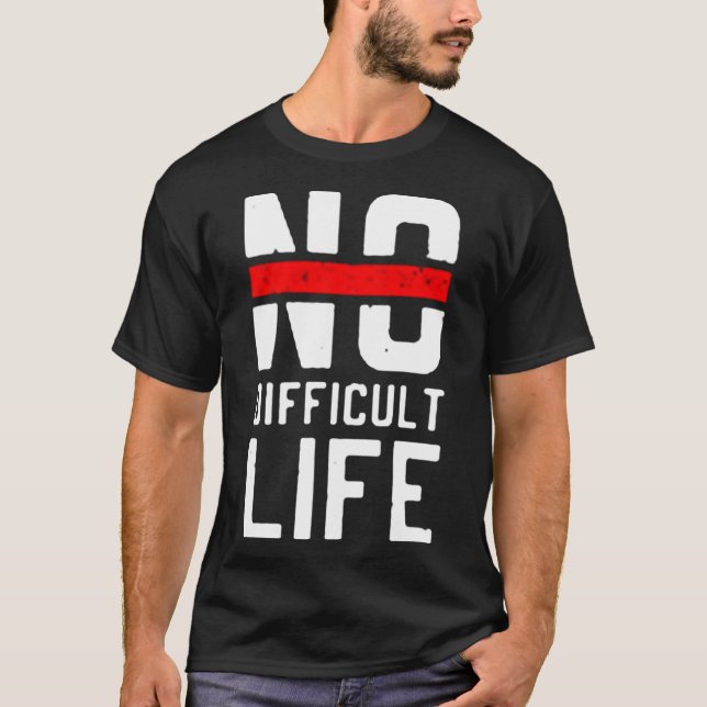 No difficult life T-Shirt (Front)