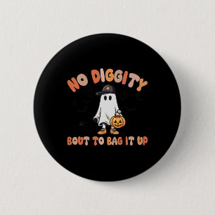 No Diggity Bout To Bag It Up Cute Ghost Halloween  6 Cm Round Badge