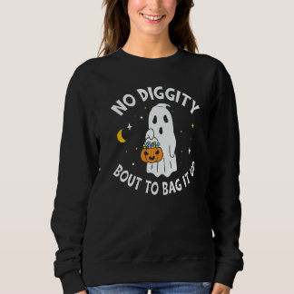 No Diggity Bout To Bag It Up Cute Ghost Halloween  Sweatshirt